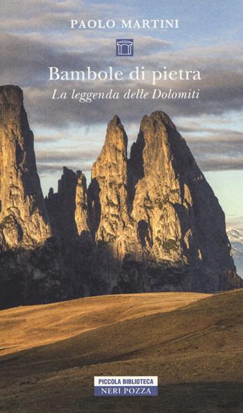 Bambole di pietra. La leggenda delle Dolomiti - Paolo Martini - Libro Neri Pozza 2018, Piccola biblioteca Neri Pozza | Libraccio.it