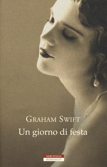 Un giorno di festa. Ediz. speciale - Graham Swift - Libro Neri Pozza 2017 | Libraccio.it