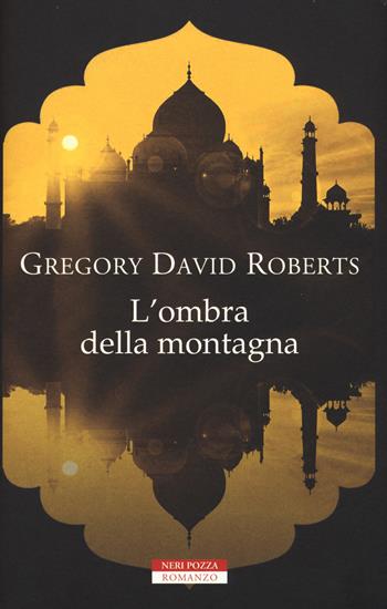 L' ombra della montagna - Gregory David Roberts - Libro Neri Pozza 2017, Le tavole d'oro | Libraccio.it