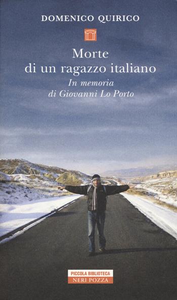 Morte di un ragazzo italiano. In memoria di Giovanni Lo Porto - Domenico Quirico - Libro Neri Pozza 2019, Piccola biblioteca Neri Pozza | Libraccio.it