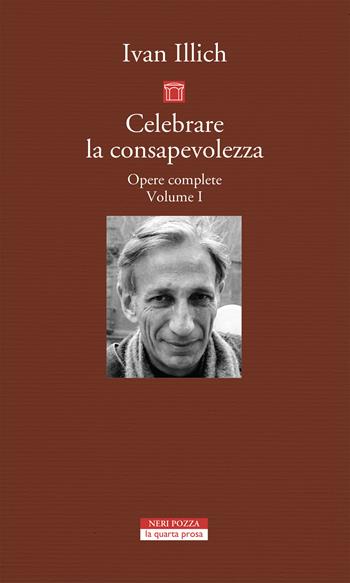Opere complete. Vol. 1: Celebrare la consapevolezza. - Ivan Illich - Libro Neri Pozza 2020, La quarta prosa | Libraccio.it
