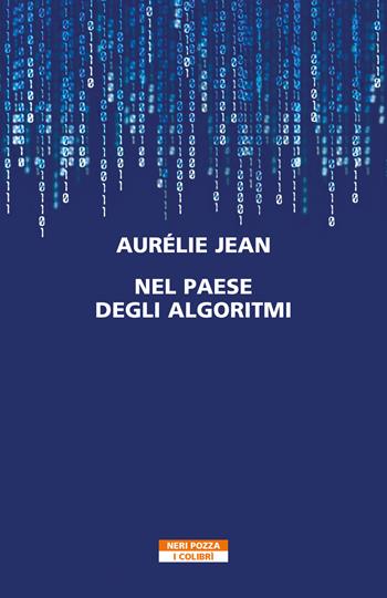 Nel paese degli algoritmi - Aurelie Jean - Libro Neri Pozza 2021, I colibrì | Libraccio.it