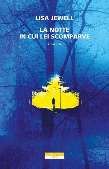 La notte in cui lei scomparve - Lisa Jewell - Libro Neri Pozza 2023, I Neri | Libraccio.it