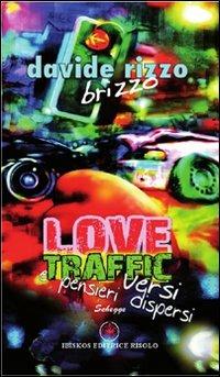 Love traffic. Versi e pensieri dispersi - Davide Rizzo - Libro Ibiskos Editrice Risolo 2011 | Libraccio.it