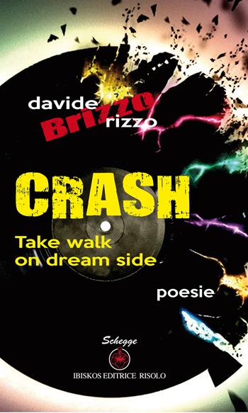 Crash. Take walk on dream side. Ediz. italiana - Davide Rizzo - Libro Ibiskos Editrice Risolo 2014, Schegge | Libraccio.it