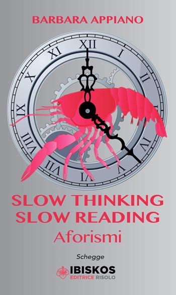 Slow thinking, slow reading. Aforismi - Barbara Appiano - Libro Ibiskos Editrice Risolo 2017, Schegge | Libraccio.it