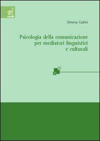Psicologia della comunicazione per mediatori linguistici - Simona Cudini - Libro Aracne 2005 | Libraccio.it