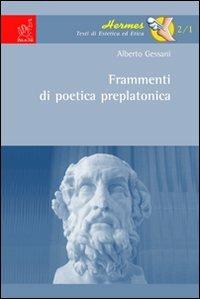 Frammenti di poetica preplatonica - Alberto Gessani - Libro Aracne 2006, Hermes. Saggi di estetica ed etica | Libraccio.it