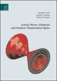 Conical waves, filaments and nonlinear filamentation optics - Arnaud Couairon, Paolo Di Trapani, Daniele Faccio - Libro Aracne 2007 | Libraccio.it