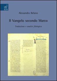 Il Vangelo secondo Marco. Traduzione e analisi filologica - Alessandro Belano - Libro Aracne 2008 | Libraccio.it