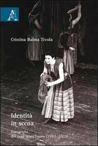 Identità in scena. Etnografia del caso AlmaTeatro (1993-2003) - Cristina Balma Tivola - Libro Aracne 2013 | Libraccio.it