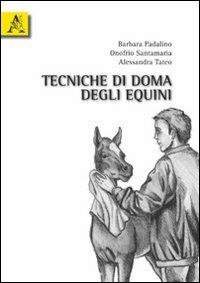Tecniche di doma degli equini - Barbara Padalino, Onofrio Santamaria, Alessandra Tateo - Libro Aracne 2010 | Libraccio.it