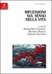 Riflessioni sul senso della vita  - Libro Aracne 2010, Saggi e ricerche | Libraccio.it