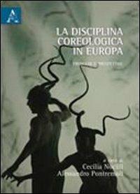 La disciplina coreologica in Europa. Problemi e prospettive - Cecilia Nocilli, Alessandro Pontremoli - Libro Aracne 2010 | Libraccio.it
