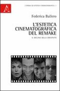 L' estetica cinematografica del remake. Il declino della creatività - Federica Ballero - Libro Aracne 2010, Cinema ed estetica cinematografica | Libraccio.it