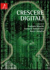 Crescere digitali - Barbara Bruschi, Antonio Iannacone, Rocco Quaglia - Libro Aracne 2011 | Libraccio.it