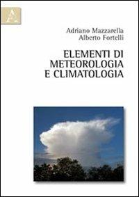 Elementi di meteorologia e climatologia - Alberto Fortelli, Adriano Mazzarella - Libro Aracne 2011 | Libraccio.it