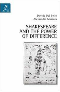 Shakespeare and the power of difference - Davide Del Bello, Alessandra Marzola - Libro Aracne 2011 | Libraccio.it