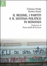 Il regime, i partiti e il sistema politico in Romania - Cristian Preda, Sorina Soare - Libro Aracne 2012 | Libraccio.it