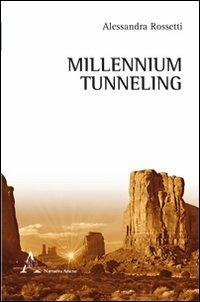 Millennium tunneling - Alessandra Rossetti - Libro Aracne 2012, Narrativa | Libraccio.it