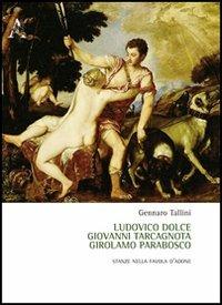 Ludovico Dolce, Giovanni Tarcagnota, Girolamo Parabosco. Stanze nella «Favola d'Adone» - Gennaro Tallini - Libro Aracne 2012 | Libraccio.it
