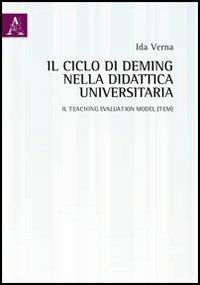Il ciclo di Deming nella didattica universitaria. Il teaching evaluation model (TEM) - Ida Verna - Libro Aracne 2012 | Libraccio.it
