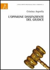 L' opinione dissenziente del giudice - Cristina Asprella - Libro Aracne 2012, Studi dir. process. civile e dir. compar. | Libraccio.it