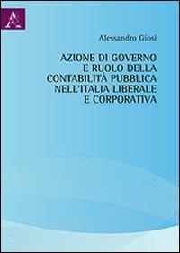 Azione di governo della contabilità pubblica nell'Italia liberale e corporativa - Alessandro Giosi - Libro Aracne 2012 | Libraccio.it