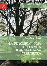 La fenomenologia della vita di Anna-Teresa Tymieniecka. Prova di sistema - Daniela Verducci - Libro Aracne 2012, Percorsi di etica. Saggi | Libraccio.it