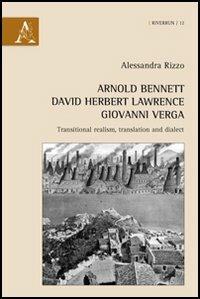 Arnold Bennett, David Herbert Lawrence, Giovanni Verga. Transitional realism, translation and dialect - Alessandra Rizzo - Libro Aracne 2012, Riverrun | Libraccio.it