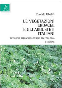 Le vegetazioni erbacee e gli arbusteti italiani. Tipologie fitosociologiche ed ecologia - Davide Ubaldi - Libro Aracne 2013 | Libraccio.it