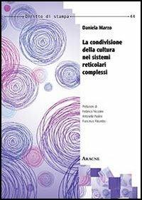 La condivisione della cultura nei sistemi reticolari complessi - Daniela Marzo - Libro Aracne 2013, Diritto di stampa | Libraccio.it