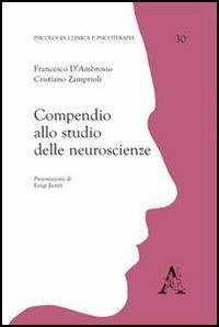 Compendio allo studio delle neuroscienze - Francesco D'Ambrosio, Cristiano Zamprioli - Libro Aracne 2013, Psicologia clinica e psicoterapia | Libraccio.it