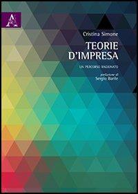 Teorie d'impresa. Un percorso ragionato - Cristina Simone - Libro Aracne 2013 | Libraccio.it