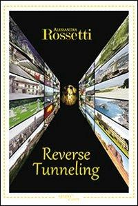 Reverse tunneling. Ediz. italiana - Alessandra Rossetti - Libro Aracne 2013, NarrativAracne | Libraccio.it