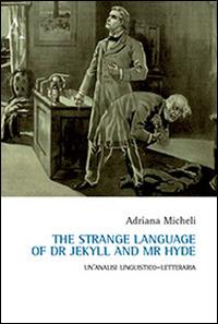 The strange language of Dr. Jekyll and Mr. Hyde. Un'analisi linguistico-letteraria - Adriana Micheli - Libro Aracne 2014 | Libraccio.it