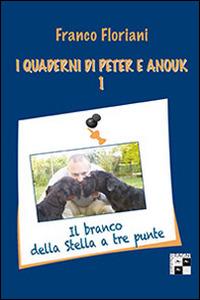 I quaderni di Peter e Anouk. Vol. 1: branco della stella a tre punte, Il. - Franco Floriani - Libro Aracne 2014 | Libraccio.it