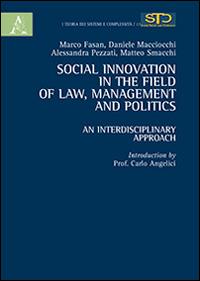 Social innovation in the field of law, management and politics. An interdisciplinary approach - Marco Fasan, Alessandra Pezzati - Libro Aracne 2014, Teoria dei sistemi e complessità | Libraccio.it