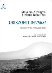 Orizzonti inversi. Poesia di tutti, poesia per tutti - Massimo Arcangeli, Stefania Rabuffetti - Libro Aracne 2014 | Libraccio.it