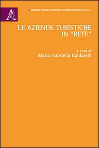 Le aziende turistiche in «rete» - Maria Gabriella Baldarelli - Libro Aracne 2014, Quaderni di ricerca. Economico-aziendale | Libraccio.it