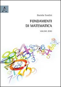 Fondamenti di matematica. Volume zero - Daniela Tondini - Libro Aracne 2014 | Libraccio.it