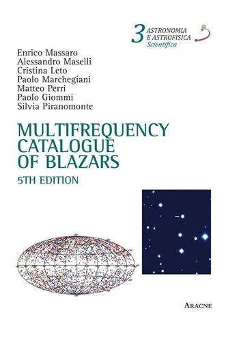 Multifrequency catalogue of blazars - Enrico Massaro, Alessandro Maselli, Cristina Leto - Libro Aracne 2014, Astronomia e astrofisica | Libraccio.it