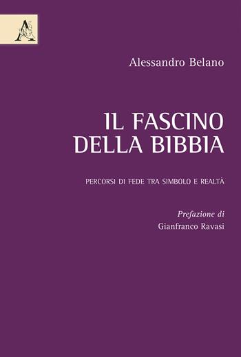 Il fascino della Bibbia. Percorsi di fede tra simbolo e realtà - Alessandro Belano - Libro Aracne 2015 | Libraccio.it