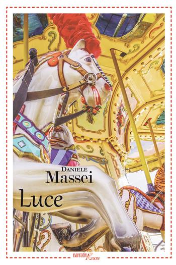 Luce - Daniele Massei - Libro Aracne 2015, NarrativAracne | Libraccio.it