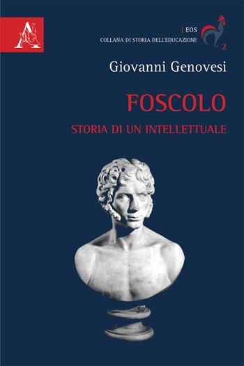 Foscolo. Storia di un intellettuale - Giovanni Genovesi - Libro Aracne 2015, Eos | Libraccio.it