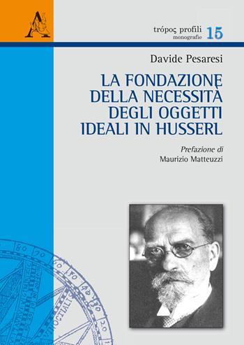 La fondazione della necessità degli oggetti ideali in Husserl - Davide Pesaresi - Libro Aracne 2015 | Libraccio.it