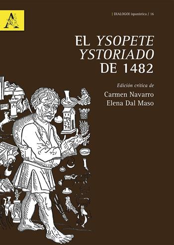 Ysopete ystoriado de 1482. Ediz. critica (El) - Carmen Navarro, Elena Dal Maso - Libro Aracne 2016, Dialogoi Ispanistica | Libraccio.it