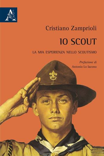 Io scout. La mia esperienza nello scoutismo - Cristiano Zamprioli - Libro Aracne 2016 | Libraccio.it