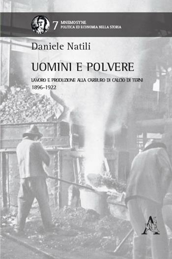 Uomini e polvere. Lavoro e produzione alla Carburo di Calcio di Terni (1896-1922) - Daniele Natii - Libro Aracne 2016, Mnemosyne | Libraccio.it