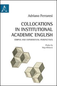 Collocations in institutional academic English. Corpus and experimental perspectives - Adriano Ferraresi - Libro Aracne 2016 | Libraccio.it